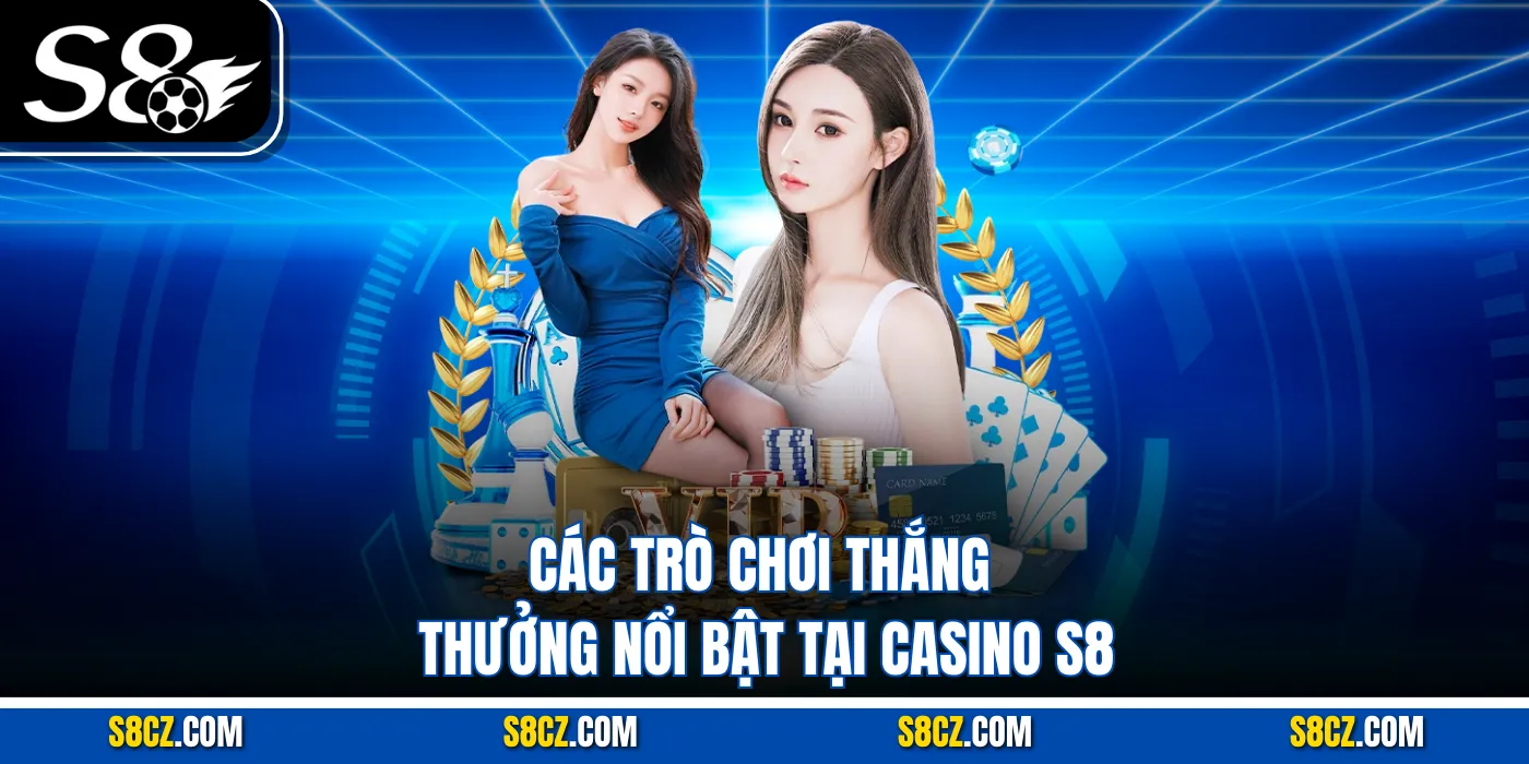 Các trò chơi thắng thưởng nổi bật tại Casino S8