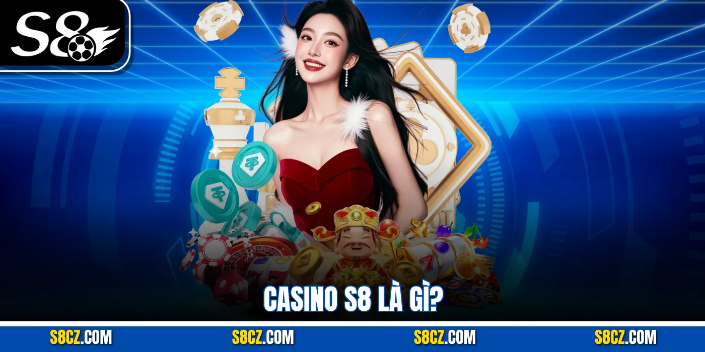 Casino S8 là gì?