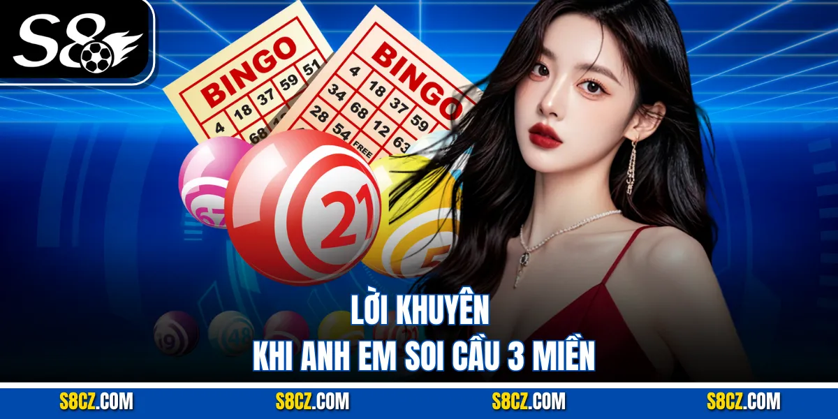 Lời khuyên khi anh em soi cầu 3 miền