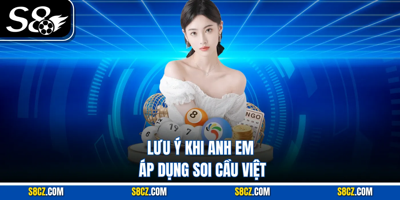 Lưu ý khi anh em áp dụng soi cầu Việt
