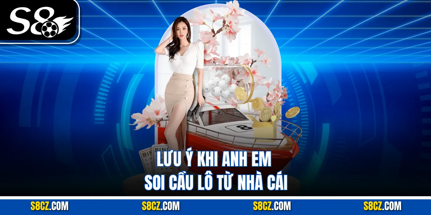 Lưu ý khi anh em soi cầu lô từ nhà cái