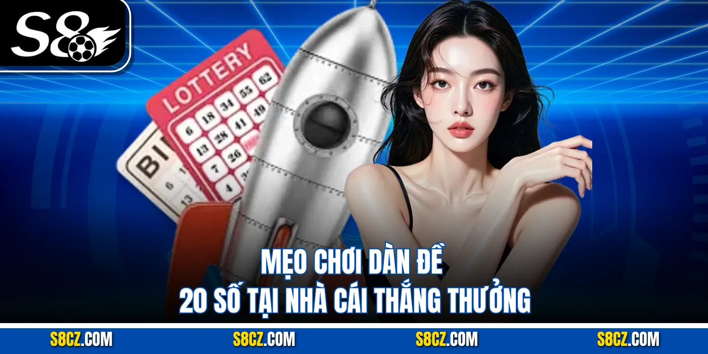 Mẹo chơi dàn đề 20 số tại nhà cái thắng thưởng