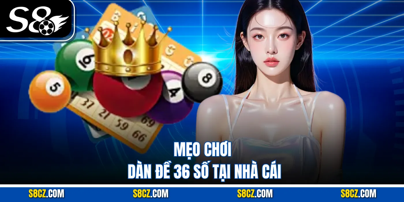 Mẹo chơi dàn đề 36 số tại nhà cái