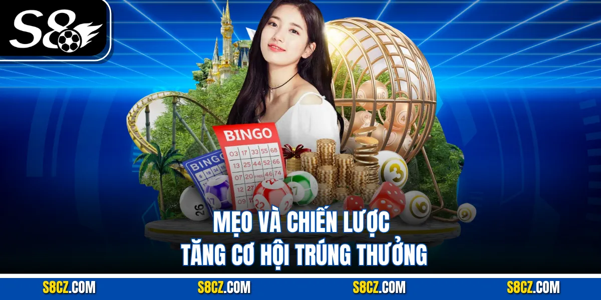 Mẹo và chiến lược tăng cơ hội trúng thưởng