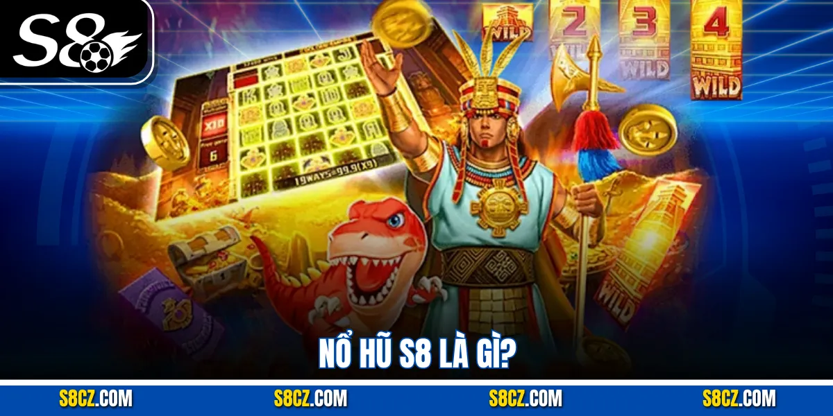 Nổ hũ S8 là gì?