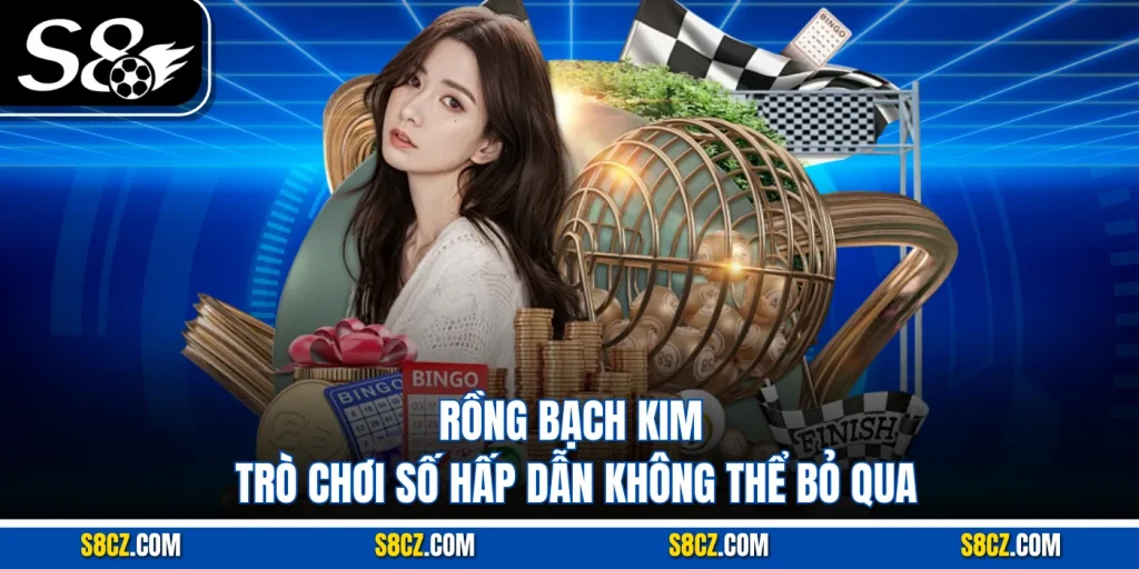 Rồng Bạch Kim: Trò Chơi Số Hấp Dẫn Không Thể Bỏ Qua