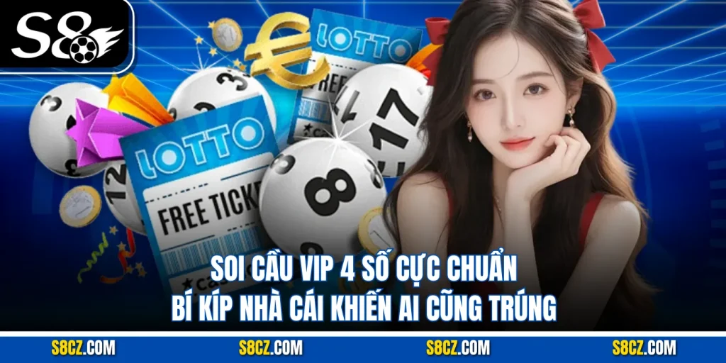 Soi Cầu Vip 4 Số Cực Chuẩn – Bí Kíp Nhà Cái Khiến Ai Cũng Trúng