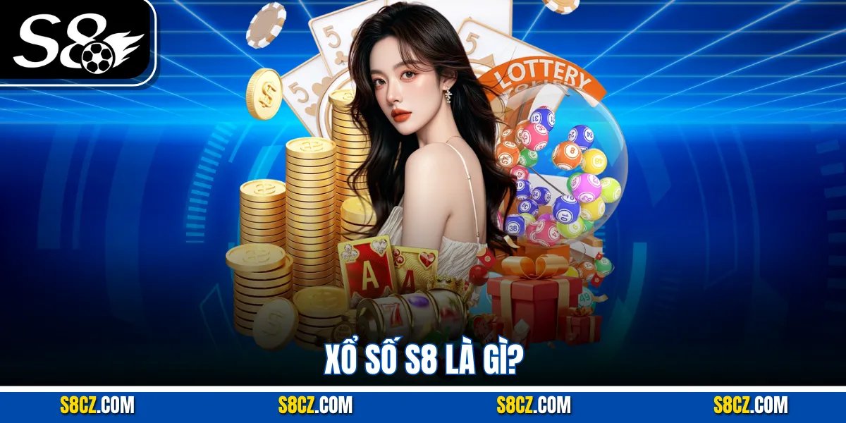 Xổ số S8 là gì?